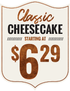 Cheesecake starting at $6.29